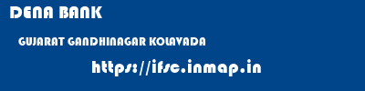 DENA BANK  GUJARAT GANDHINAGAR KOLAVADA   ifsc code